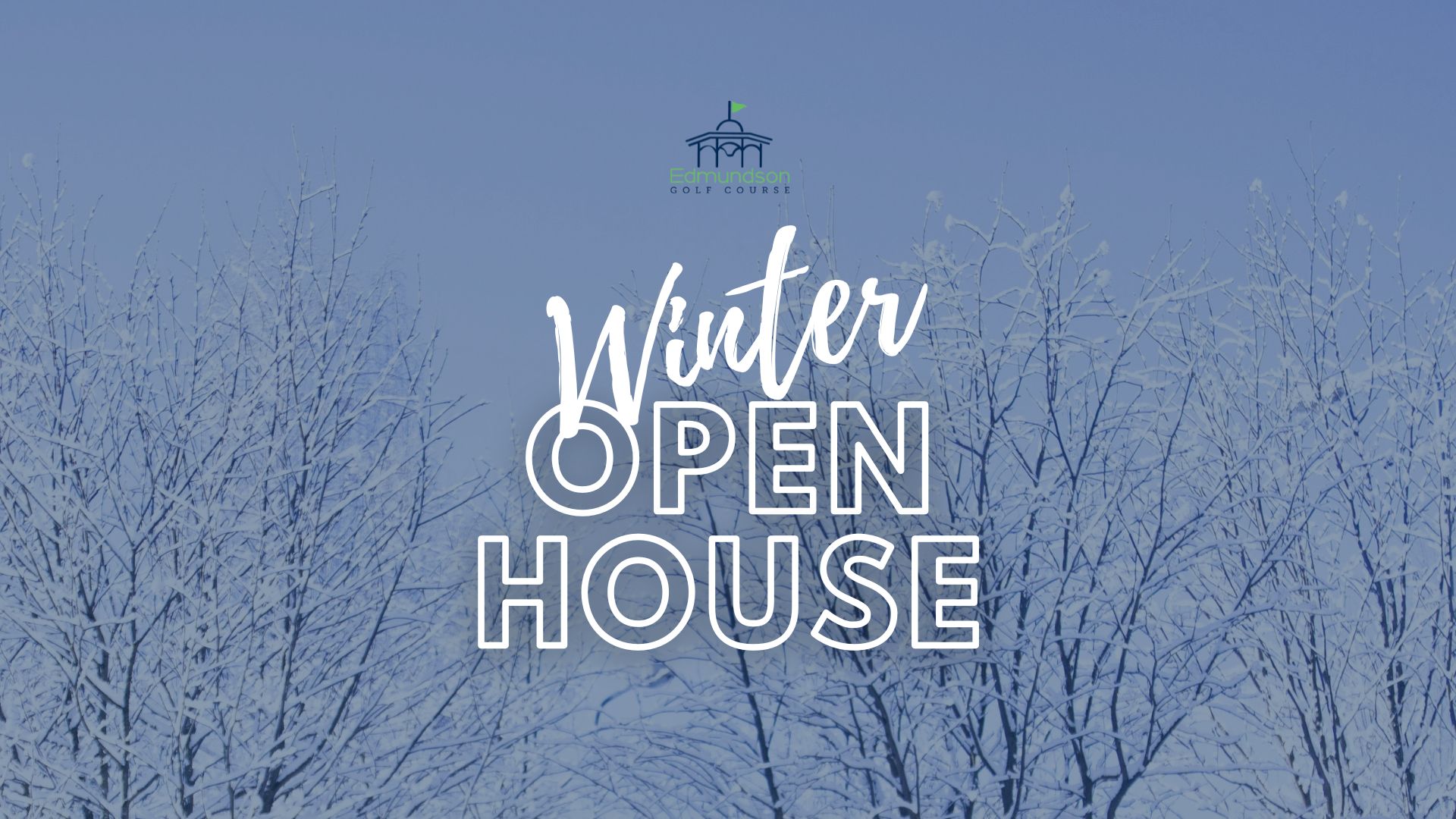 OPEN HOUSE Edmundson Golf Course & Harvest Point Golf Course